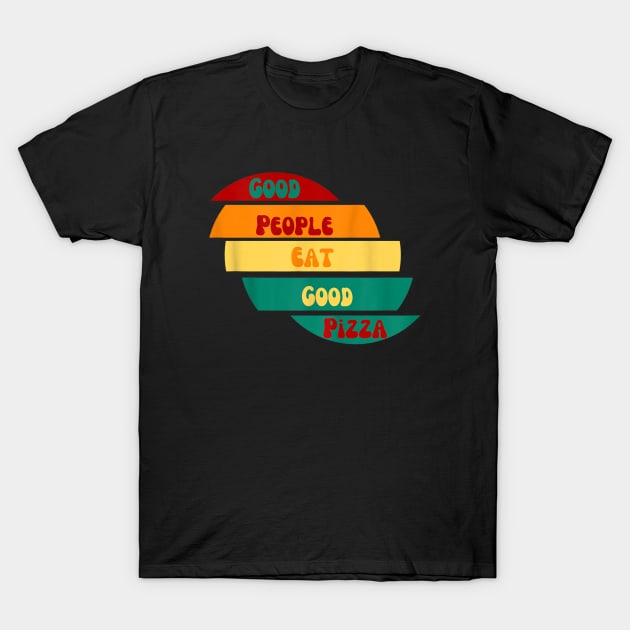 good people eat good pizza T-Shirt by Qurax